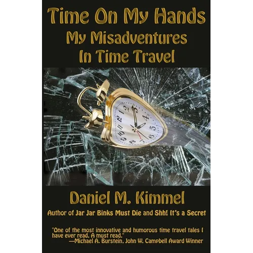 Time On My Hands: My Misadventures In Time Travel