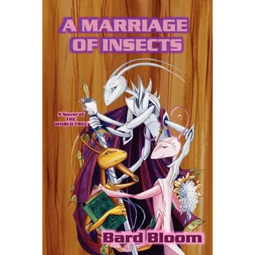 A Marriage of Insects: a novel of the World Tree