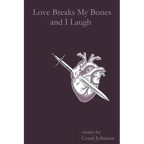 Love Breaks My Bones and I Laugh