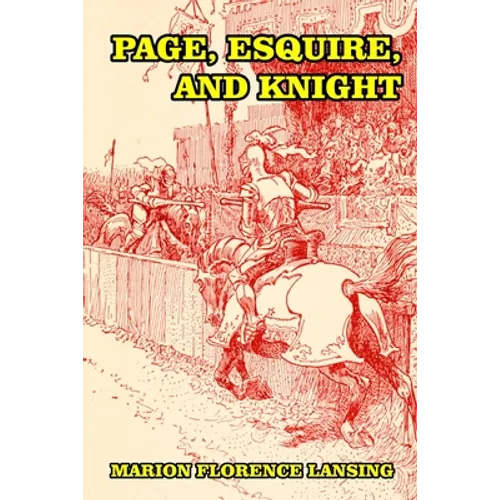 Page, Esquire, and Knight: A Book of Chivalry