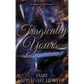 Tragically Yours (Hardcover): Standalone Fated Mates Romance (Fae Kings of Eden Book 3)