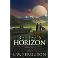 Belief's Horizon: Book One of the Lightfeeder Menace