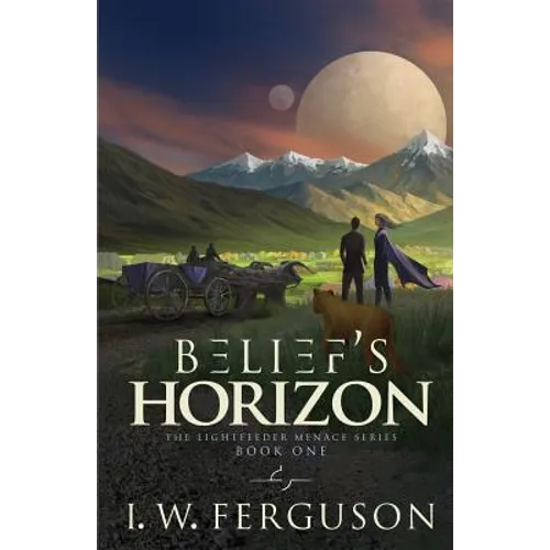 Belief's Horizon: Book One of the Lightfeeder Menace