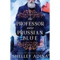 The Professor Wore Prussian Blue: A steampunk adventure mystery