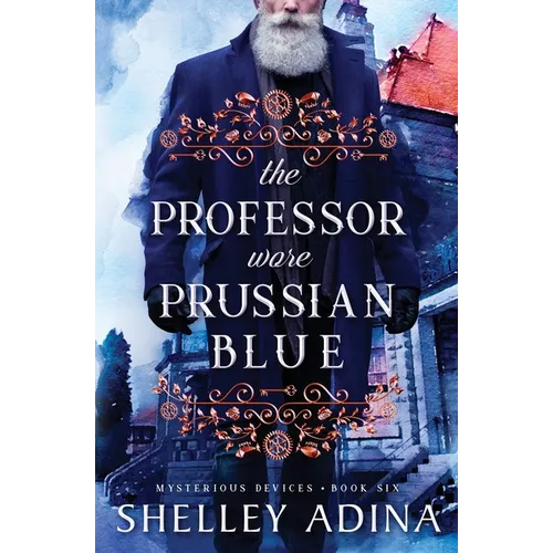The Professor Wore Prussian Blue: A steampunk adventure mystery