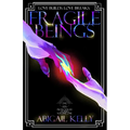 Fragile Beings: The New Protectorate Stories: Volume One
