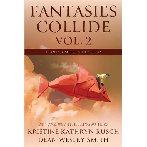 Fantasies Collide, Vol. 2: A Fantasy Short Story Series