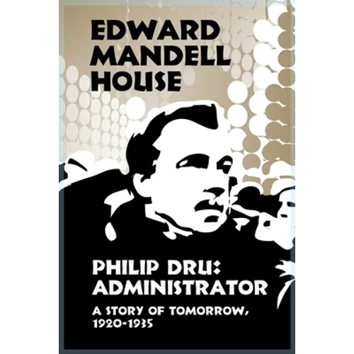 Philip Dru Administrator, a Story of Tomorrow, 1920-1935