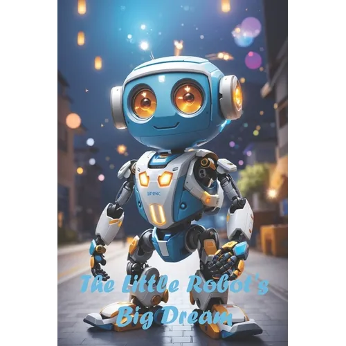 The Little Robot's Big Dream
