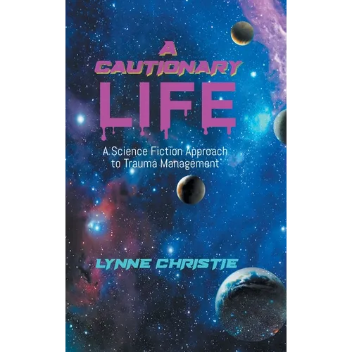 A Cautionary Life: A Science Fiction Approach to Trauma Management