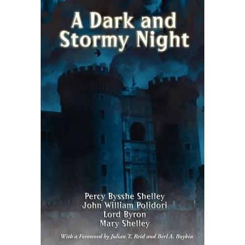 A Dark and Stormy Night: The Villa Diodati Stories That Gave Birth to Frankenstein and the Modern Vampire