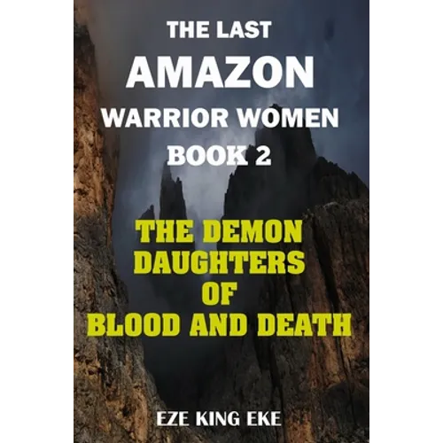 The Last Amazon Warrior Women: Book 2: The Demon Daughters of Blood and Death
