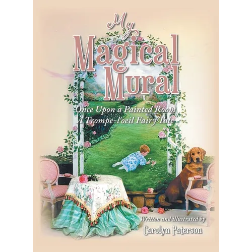My Magical Mural: Once Upon a Painted Room A Trompe-l'oeil Fairy Tale