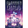 Embodied Exegesis