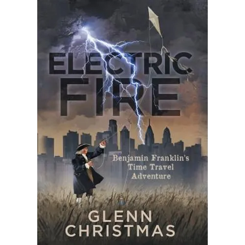 Electric Fire: Benjamin Franklin's Time Travel Adventure