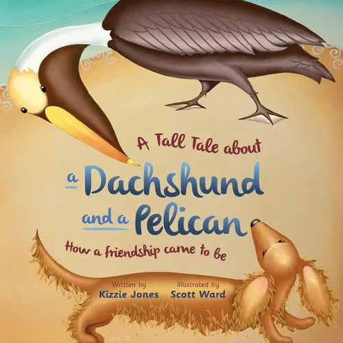 A Tall Tale About a Dachshund and a Pelican (Soft Cover): How a Friendship Came to Be (Tall Tales # 2) - Paperback