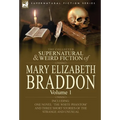 The Collected Supernatural and Weird Fiction of Mary Elizabeth Braddon: Volume 1-Including One Novel 'The White Phantom' and Three Short Stories of Th