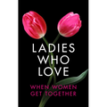 Ladies Who Love: An Erotica Collection