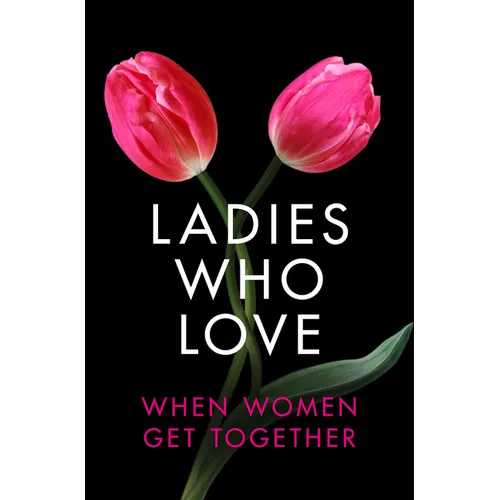 Ladies Who Love: An Erotica Collection