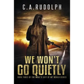 We Won't Go Quietly: Book Three of the What's Left of My World Series