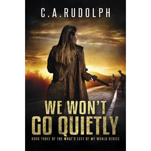 We Won't Go Quietly: Book Three of the What's Left of My World Series