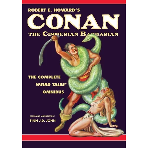Robert E. Howard's Conan the Cimmerian Barbarian: The Complete Weird Tales Omnibus