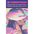 Metamorphosis: Climate Fiction for a Better Future
