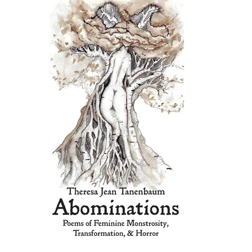 Abominations: Poems of Feminine Monstrosity, Transformation, & Horror