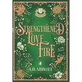 Strengthened by Love and Fire