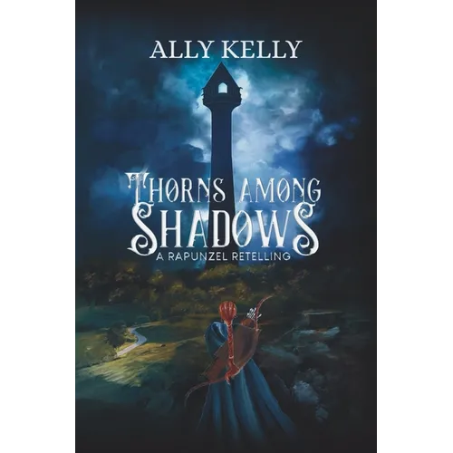 Thorns Among Shadows: A Rapunzel Retelling: A Rapunzel Retelling