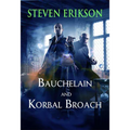 Bauchelain and Korbal Broach: Volume One: Three Short Novels of the Malazan Empire