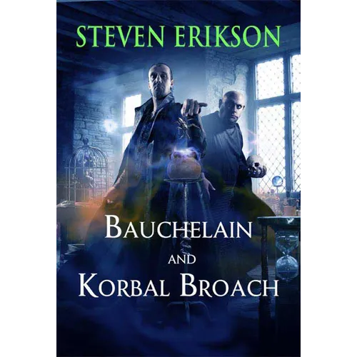 Bauchelain and Korbal Broach: Volume One: Three Short Novels of the Malazan Empire