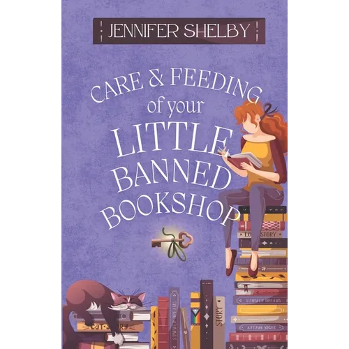 Care and Feeding of Your Little Banned Bookshop: a novella
