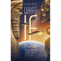 What If It Were True?