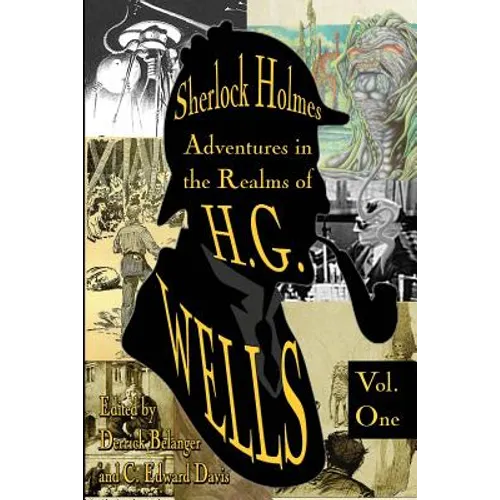 Sherlock Holmes: Adventures in the Realms of H.G. Wells Volume 1