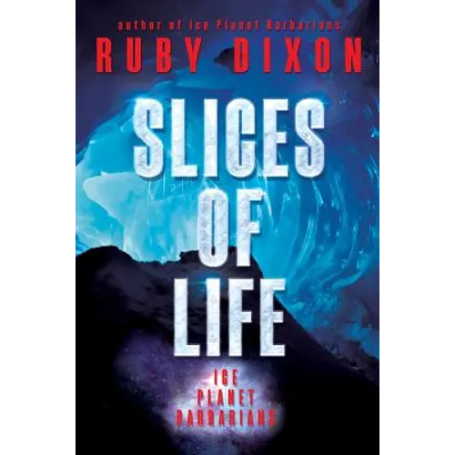 Slices of Life: An Ice Planet Barbarians Short Story Collection