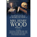 The Collected Supernatural and Weird Fiction of Mrs Henry Wood: Volume 2-Including One Novella, 'Sandstone Torr, ' Three Novelettes, 'Ketira the Gypsy