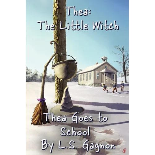 Thea Goes to School: Thea, The Little Witch