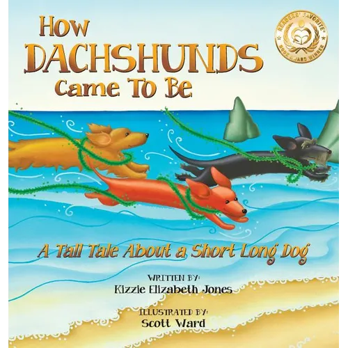 How Dachshunds Came to Be (Hard Cover): A Tall Tale About a Short Long Dog (Tall Tales # 1)