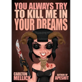You Always Try to Kill Me in Your Dreams