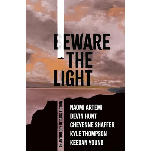 Beware the Light: An Anthology of Dark Fiction