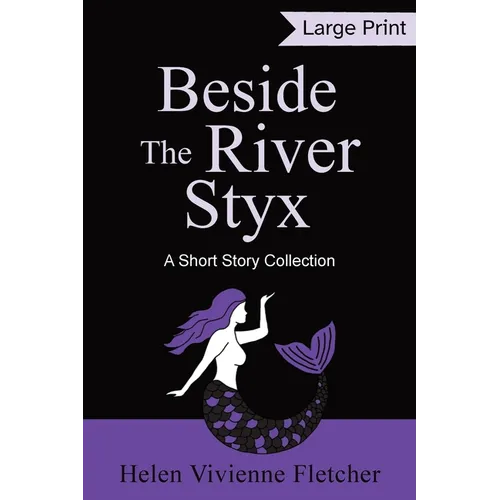 Beside the River Styx: A Short Story Collection (Large Print Edition)