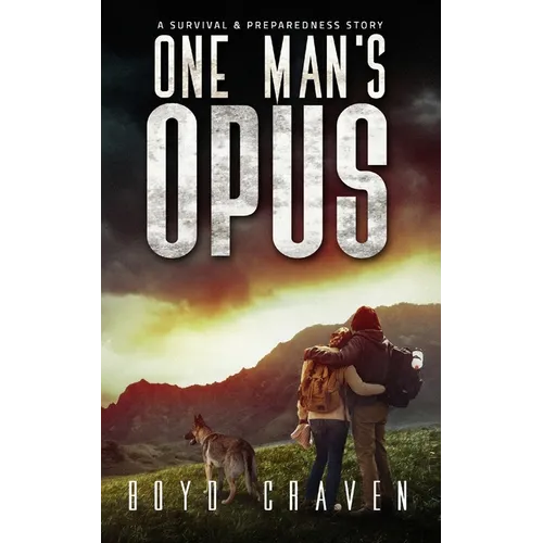 One Man's Opus: A Survival And Preparedness Story
