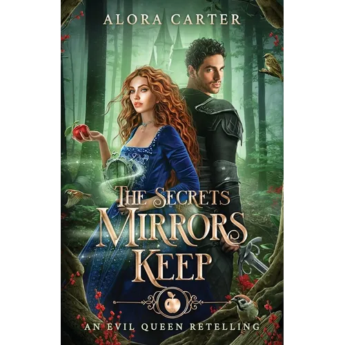 The Secrets Mirrors Keep: An Evil Queen Retelling
