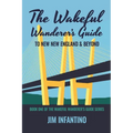 The Wakeful Wanderer's Guide: to New New England & Beyond