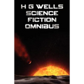 H G Wells Science Fiction Omnibus, (Unabridged) the Time Machine, the War of the Worlds, the Shape of Things to Come, the Invisible Man, the Island of