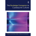The Routledge Companion to Cyberpunk Culture