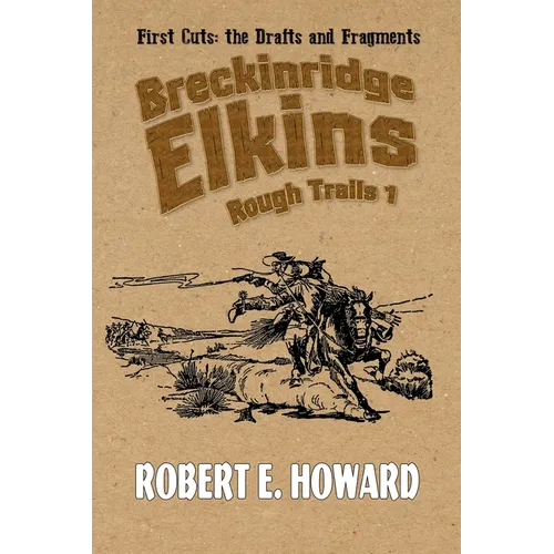 Breckinridge Elkins Rough Trails 1: First Cuts: the Drafts and Fragments