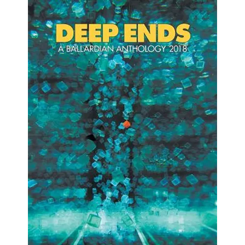 Deep Ends: A Ballardian Anthology 2018