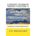 Lindsey Barron Series Volume 4 Dominus for President